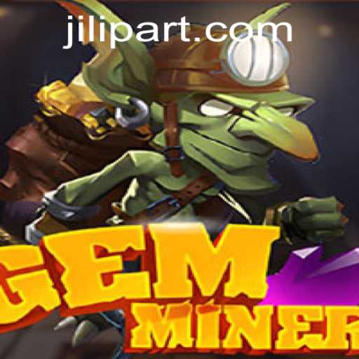 GemMiner: Unveiling the Exciting World of JILI PART